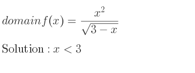 The domain of f(x)=(x^2)/(sqrt(3-x)) is x<3